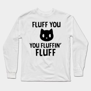 Fluff you Fluffin' Fluff Long Sleeve T-Shirt